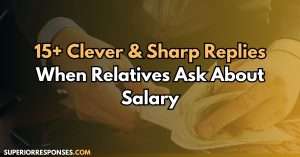 15+ Clever & Sharp Replies When Relatives Ask About Salary