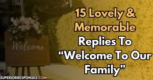 15 Lovely & Memorable Replies To “Welcome To Our Family”