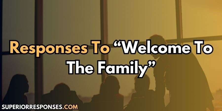 15 Lovely & Memorable Replies To “Welcome To Our Family”