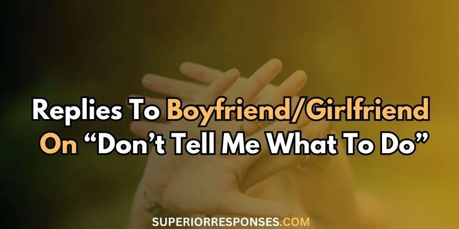 37 Best & Understood Responses To “Don't Tell Me What To Do”