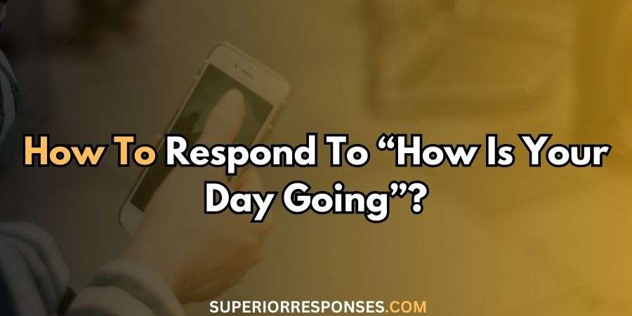 These Replies To 'How’s Your Day Going?' Have Gone Viral!