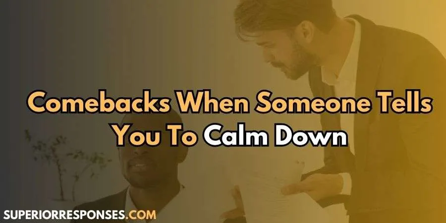 Replies When Someone Says “Calm Down”