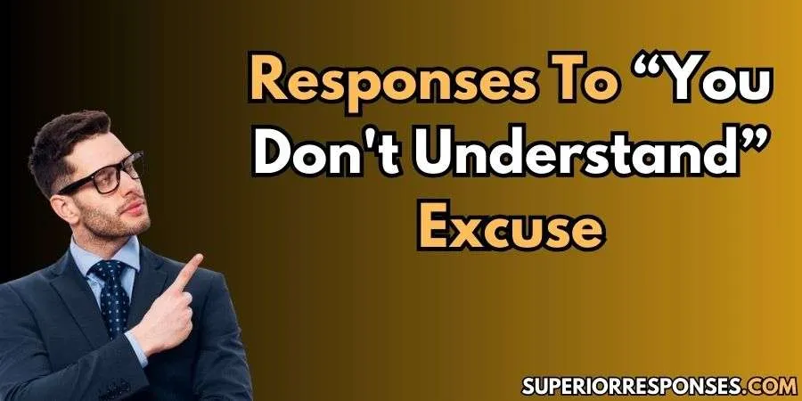 17 Witty & Clever Responses To “You Don't Understand” Excuse