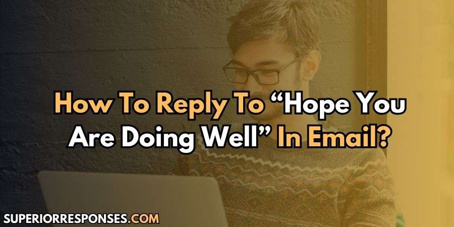 19 Of The Most Heartfelt Replies To "Hope You Are Doing Well"