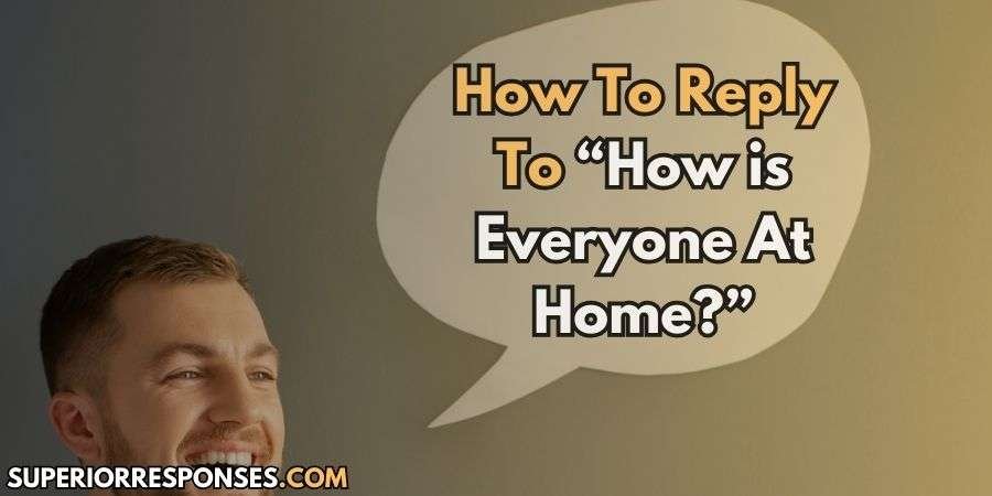 Banter and Bonds: 13 Replies To “How’s Everyone At Home?”