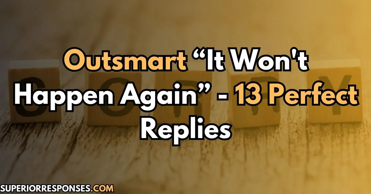 Outsmart “It Won't Happen Again” - 13 Perfect Replies