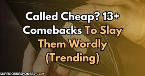 Called Cheap? 13+ Comebacks To Slay Them Wordly (Trending)