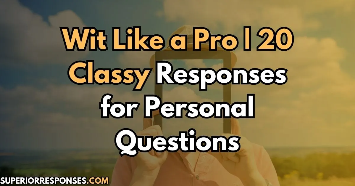 Wit Like a Pro | 20 Classy Responses for Personal Questions