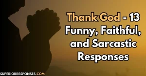 Thank God - 13 Funny, Faithful, and Sarcastic Responses