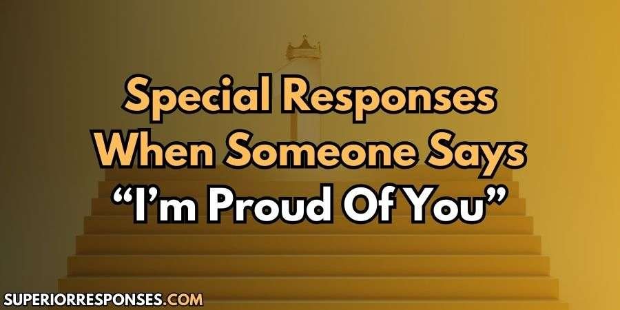 Boost The Bonds: 19 Mindful Responses To “I’m Proud Of You”