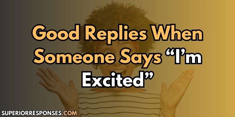 Spark Joy with These 9 Engaging Replies To “I’m Excited”