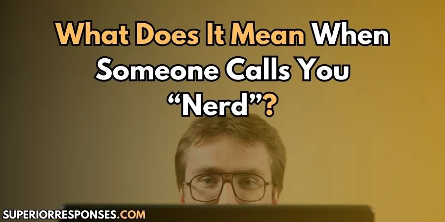 Turn 'Nerd' Into Your Badge Of Honor With These 15 Comebacks