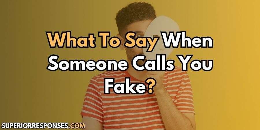 13 Powerful Comebacks When Called "Fake" (Hot & Working)