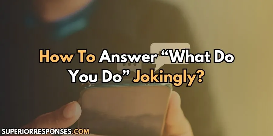 These 5 Funny Replies to 'What Do You Do?' Will Make Your Day