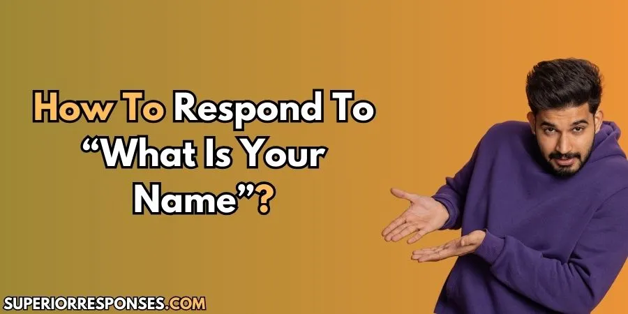 9 Hilarious “What’s Your Name?” Answers You Haven't Heard Yet