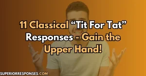 11 Classical “Tit For Tat” Responses - Gain the Upper Hand!