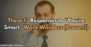 These 13 Responses to “You’re Smart” Work Wonders (Proven!)