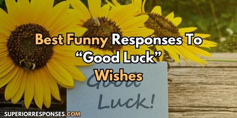 Luck Meets Laughter - Top 10 Hilarious “Good Luck” Responses
