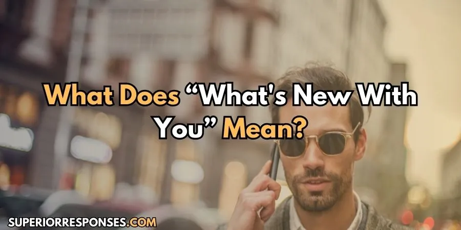 Responses To "What’s New With You?” - 8 Funniest Picks
