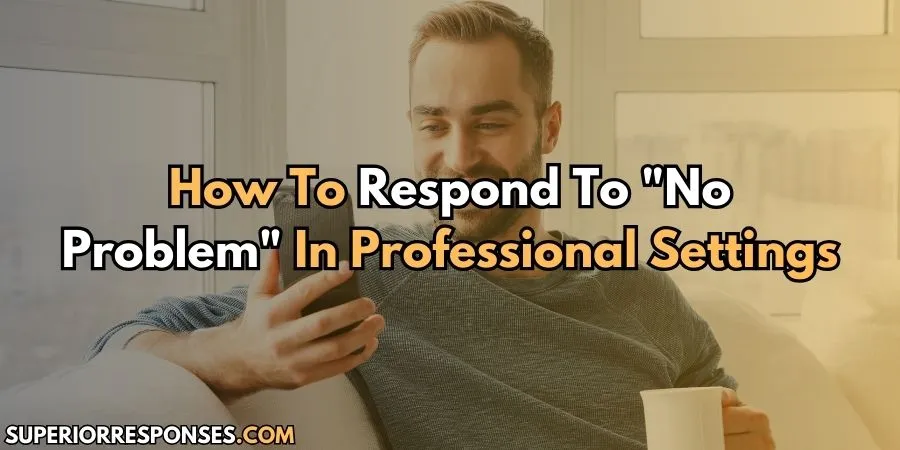 You've Never Seen Funny “No Problem” Responses Like These 5
