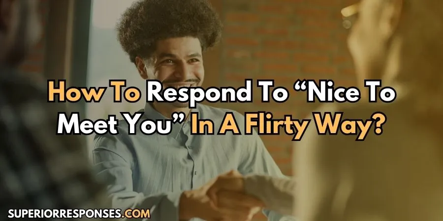 11 Flirty “Nice To Meet You” Replies - Love At First Sight