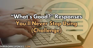 “What’s Good?” Responses You'll Never Stop Using (Challenge)