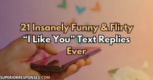 21 Insanely Funny & Flirty “I Like You” Text Replies Ever