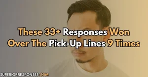 These 33+ Responses Won Over The Pick-Up Lines 9 Times