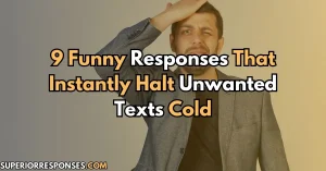 9 Funny Responses That Instantly Halt Unwanted Texts Cold