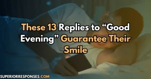 These 13 Replies to “Good Evening” Guarantee Their Smile