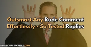 Outsmart Any Rude Comment Effortlessly - So Tested Replies