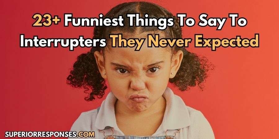 Say These Funny Things To Halt Interrupters In 3 Seconds!