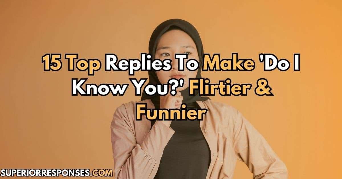 15 Top Replies To Make 'Do I Know You?' Flirtier & Funnier