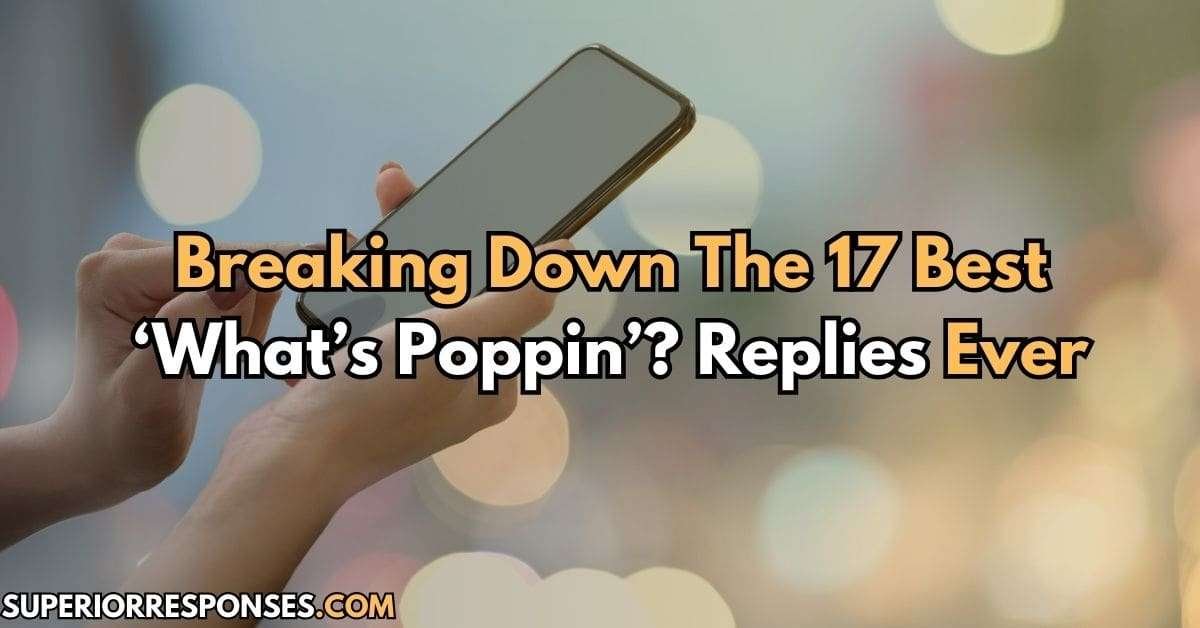 Breaking Down The 17 Best ‘What’s Poppin’? Replies Ever