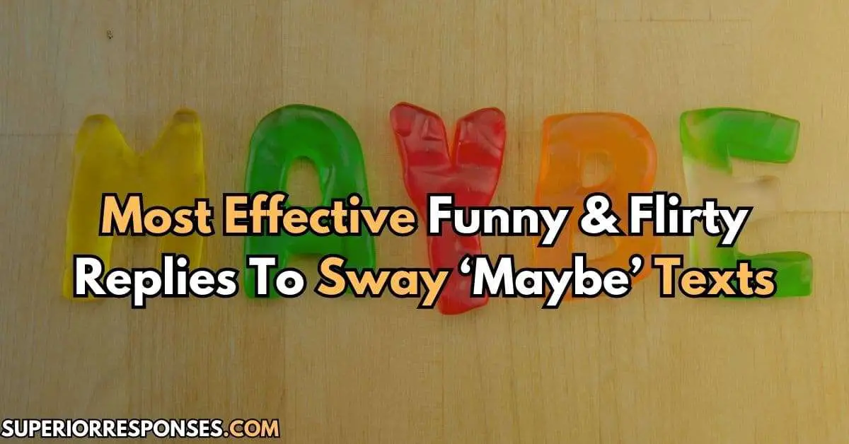 Most Effective Funny & Flirty Replies To Sway ‘Maybe’ Texts