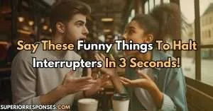 Say These Funny Things To Halt Interrupters In 3 Seconds!