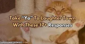 Take “Yo” To Laughter Town With These 17+ Responses