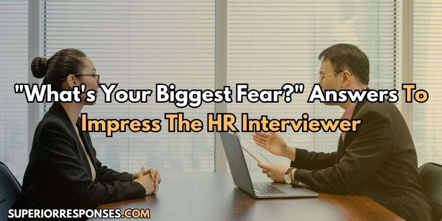 "What's Your Biggest Fear?" - Answers That Won 6 Interviews 