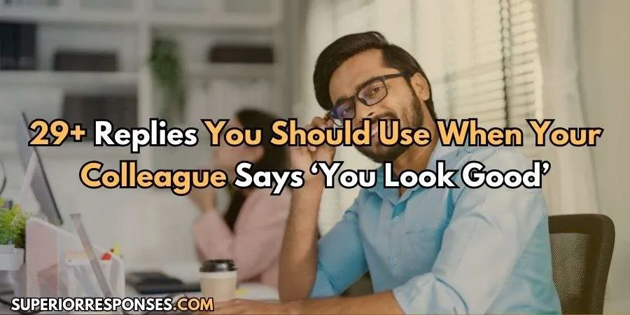 29+ ‘You Look Good’ Replies To Make Your Colleague Smile