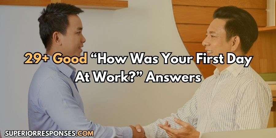 29+ Perfect “How Was Your First Day At Work?” Answers Ever!