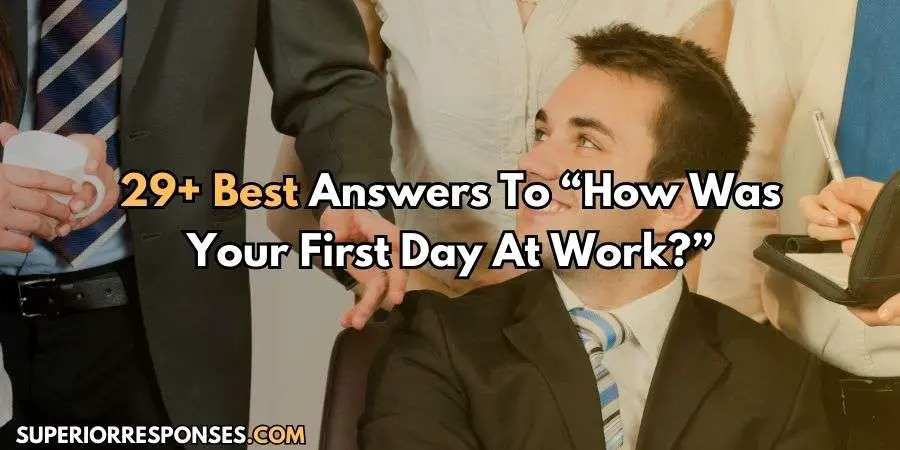 29+ Perfect “How Was Your First Day At Work?” Answers Ever!