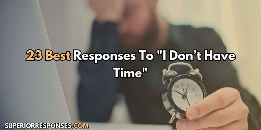 23 Time-Saving Responses - Turn "I Don’t Have Time" To “OK”