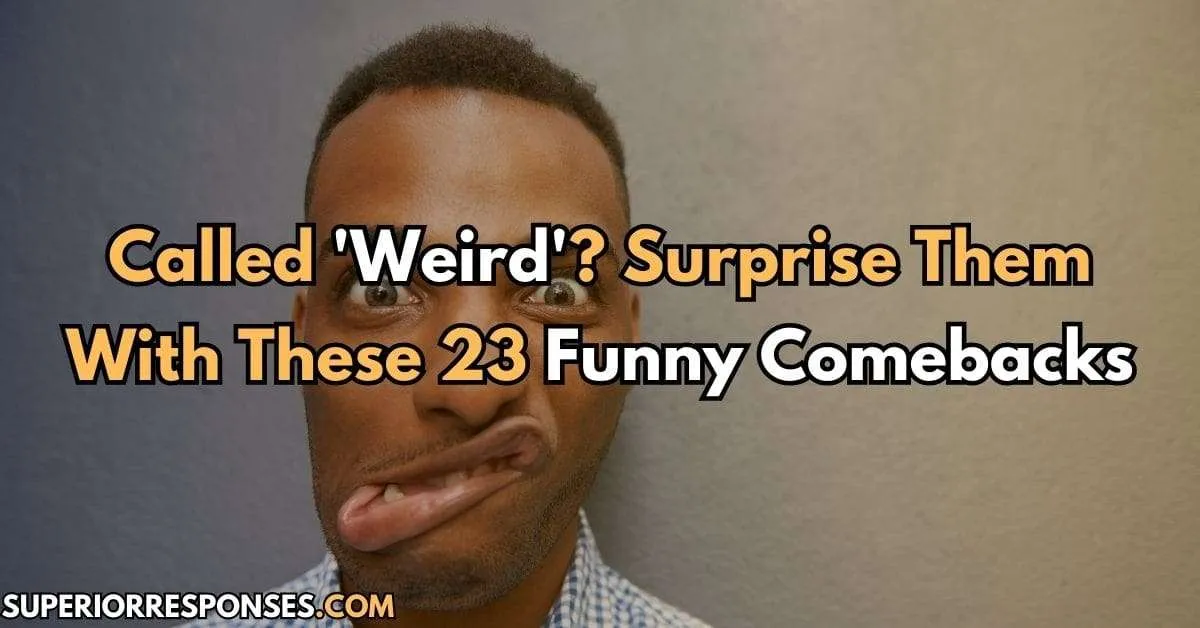 Called 'Weird'? Surprise Them With These 23 Funny Comebacks