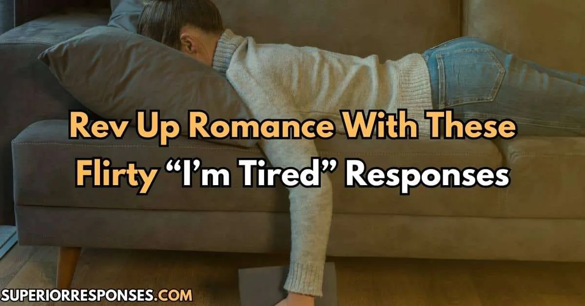 Rev Up Romance With These Flirty “I’m Tired” Responses