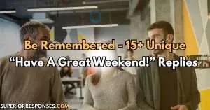 Be Remembered - 15+ Unique “Have A Great Weekend!” Replies