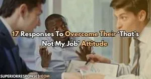 17 Responses To Overcome Their ‘That’s Not My Job’ Attitude