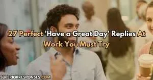 27 Perfect 'Have a Great Day' Replies At Work You Must Try