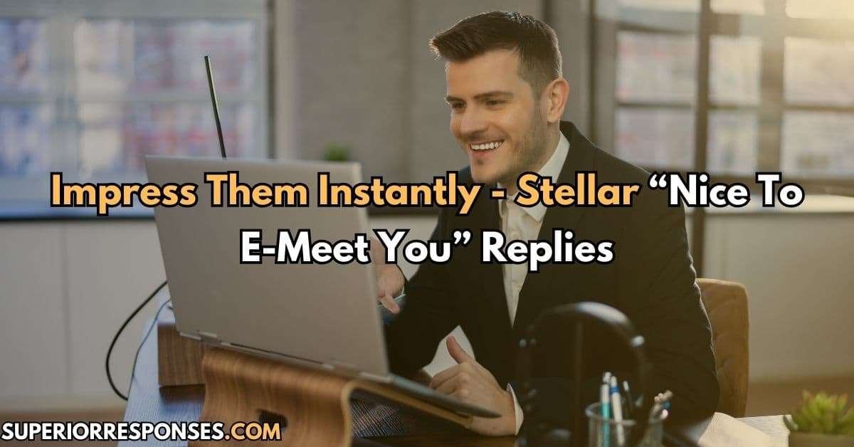 Impress Them Instantly - Stellar “Nice To E-Meet You” Replies