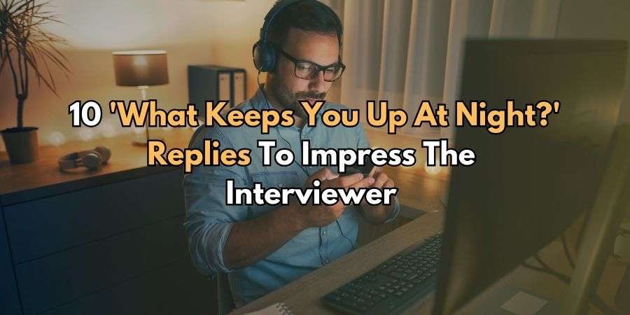 10 'What Keeps You Up At Night?' Replies From Hired Ones